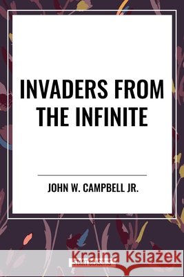 Invaders from the Infinite Campbell, John W., Jr. 9798880906222 Start Publishing Pd - książka