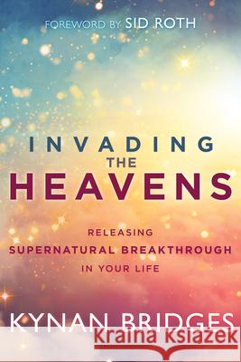 Invading the Heavens: Releasing Supernatural Breakthrough in Your Life Kynan Bridges 9781641230414 Whitaker House - książka