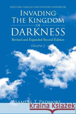 Invading The Kingdom of Darkness: Revised and Expanded Second Edition Volume 2 Samuel T Padmore 9781641518581 Litfire Publishing - książka