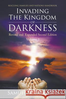 Invading The Kingdom of Darkness: Revised and Expanded Second Edition Volume I Samuel T. Padmore 9781641516198 Litfire Publishing - książka