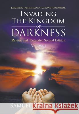 Invading The Kingdom of Darkness: Revised and Expanded Second Edition Volume I Samuel T. Padmore 9781641516204 Litfire Publishing - książka