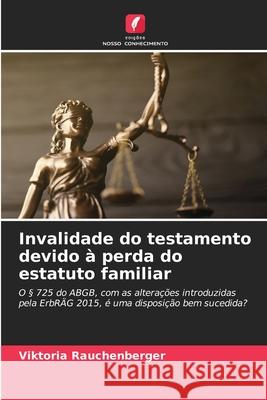 Invalidade do testamento devido à perda do estatuto familiar Rauchenberger, Viktoria 9786208696726 Edições Nosso Conhecimento - książka