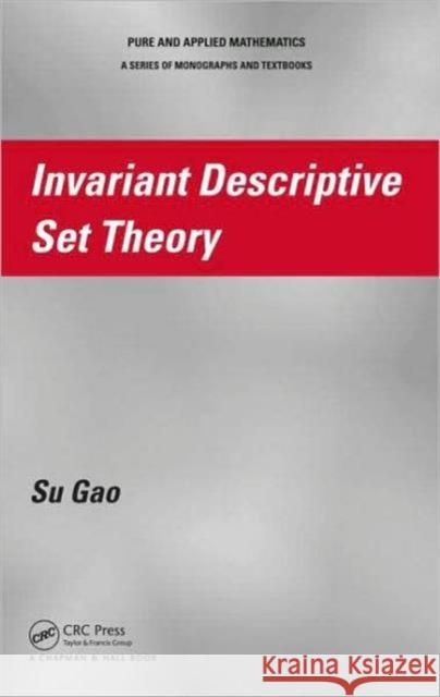 Invariant Descriptive Set Theory Su Gao 9781584887935 TAYLOR & FRANCIS LTD - książka