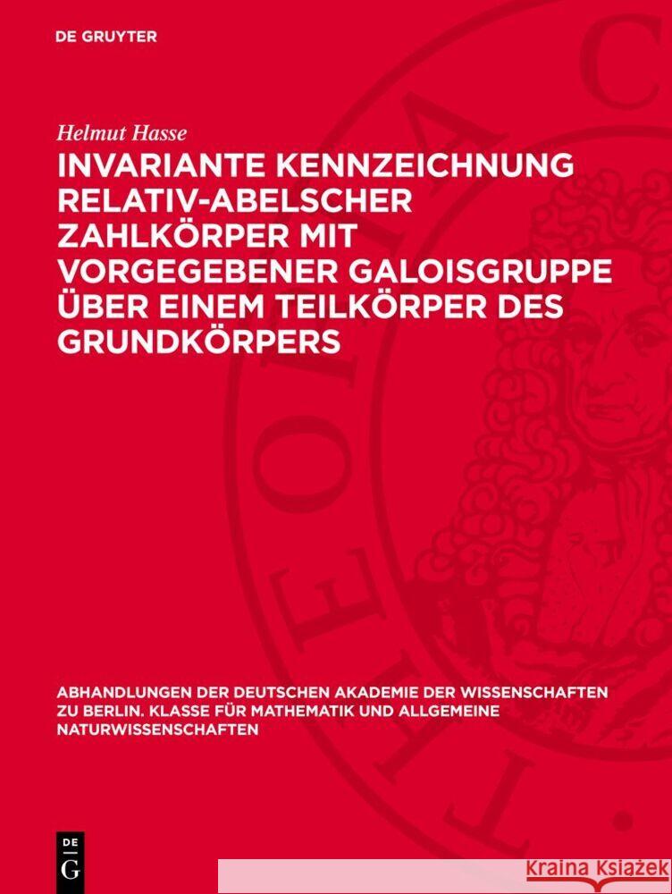 Invariante Kennzeichnung relativ-abelscher Zahlkörper mit Vorgegebener Galoisgruppe über einem Teilkörper des Grundkörpers Helmut Hasse 9783112759189 De Gruyter (JL) - książka