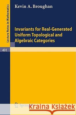 Invariants for Real-Generated Uniform Topological and Algebraic Categories K. A. Broughan 9783540074182 Springer - książka