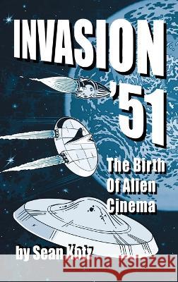 Invasion '51 (hardback): The Birth of Alien Cinema Sean Kotz 9781629339948 BearManor Media - książka