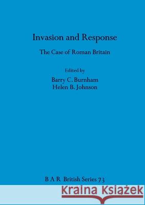 Invasion and Response: The Case of Roman Britain Barry C. Burnham Helen B. Johnson 9780860540700 British Archaeological Reports Oxford Ltd - książka