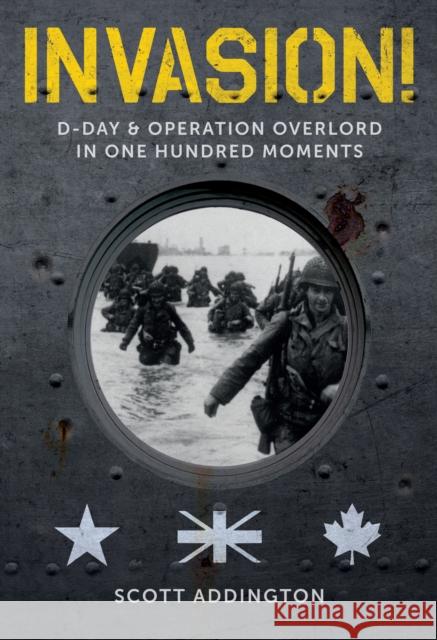 Invasion! D-Day & Operation Overlord in One Hundred Moments Scott Addington 9781912690008 Unicorn Publishing Group - książka