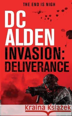 Invasion Deliverance: A Military Action Technothriller DC Alden 9781739134815 Double Tap Press - książka