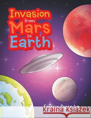 Invasion from Mars to Earth Francis Dicandio 9781664170148 Xlibris Us - książka