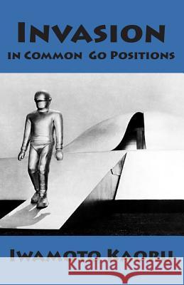 Invasion in Common Go Positions Iwamoto Kaoru 9781986147163 Createspace Independent Publishing Platform - książka