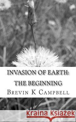 Invasion of Earth: The Beginning Brevin K. Campbell 9781507710432 Createspace - książka
