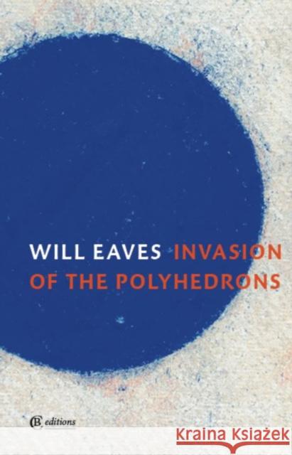 Invasion of the Polyhedrons Will Eaves 9781739421243 CB Editions - książka