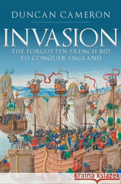 Invasion: The Forgotten French Bid to Conquer England Duncan Cameron 9781445690247 Amberley Publishing - książka