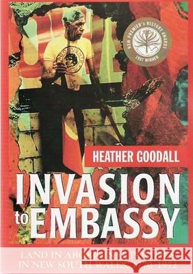 Invasion to Embassy: Land in Aboriginal Politics in New South Wales, 1770-1972 Heather Goodall 9781920898588 Sydney University Press - książka