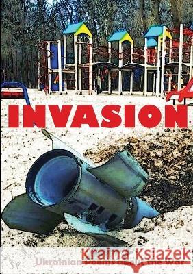 Invasion: Ukrainian Poems about the War Tony Kitt Anatoly Kudryavitsky  9781912963324 Survision Books - książka