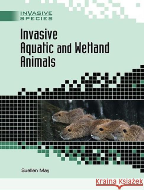 Invasive Aquatic and Wetland Animals Suellen May 9780791091296 Chelsea House Publications - książka