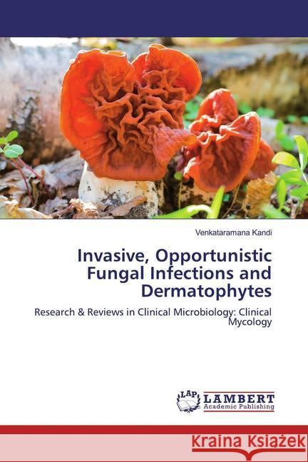 Invasive, Opportunistic Fungal Infections and Dermatophytes : Research & Reviews in Clinical Microbiology: Clinical Mycology Kandi, Venkataramana 9786139952779 LAP Lambert Academic Publishing - książka