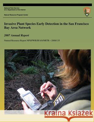 Invasive Plant Species Early Detection in the San Francisco Bay Area Network: 2007 Annual Report Andrea Williams Elizabeth Speith National Park Service 9781492317128 Createspace - książka