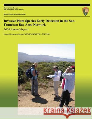 Invasive Plant Species Early Detection in the San Francisco Bay Area Network: 2008 Annual Report Andrea Williams Jen Jordan National Park Service 9781492326311 Createspace - książka