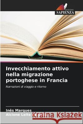 Invecchiamento attivo nella migrazione portoghese in Francia Marques, Inês, da Silva, Alcione Leite 9786208793258 Edizioni Sapienza - książka