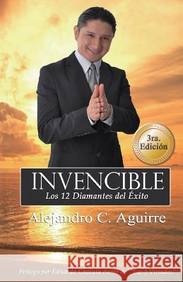 Invencible: Los 12 Diamantes del exito Aguirre, Alejandro C. 9781547135806 Createspace Independent Publishing Platform - książka