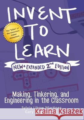 Invent to Learn: Making, Tinkering, and Engineering in the Classroom Sylvia Libow Martinez Gary S. Stager 9780997554373 Constructing Modern Knowledge Press - książka