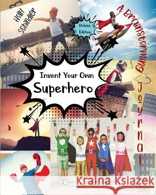 Invent Your Own Superhero: A Brainstorming Journal - Deluxe Edition Holly Schindler 9780996861670 Intoto Books - książka