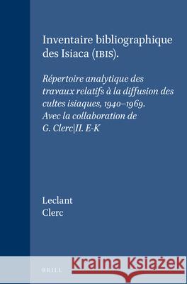 Inventaire Bibliographique Des Isiaca (Ibis): Répertoire Analytique Des Travaux Relatifs À La Diffusion Des Cultes Isiaques, 1940-1969. Avec La Collab Leclant 9789004039810 Brill - książka