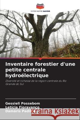 Inventaire forestier d'une petite centrale hydroélectrique Possebom, Gessieli, Fioravanço, Letícia, Padilha, Damáris 9786207832033 Editions Notre Savoir - książka