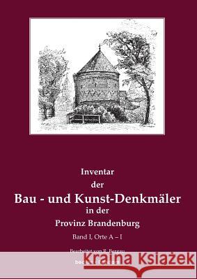 Inventar der Bau- und Kunst-Denkmäler in der Provinz Brandenburg: Band 1, Orte A-I Friedrich Rudolf Bergau 9783883720302 Klaus-D. Becker - książka
