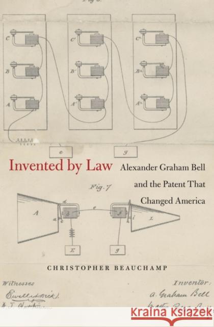 Invented by Law: Alexander Graham Bell and the Patent That Changed America Beauchamp, Christopher 9780674368064 John Wiley & Sons - książka