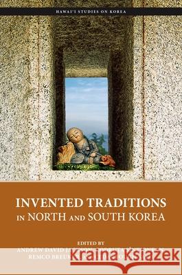 Invented Traditions in North and South Korea Andrew David Jackson Codruța S 9780824890339 University of Hawaii Press - książka