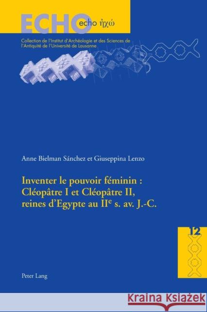 Inventer Le Pouvoir Féminin: Cléopâtre I Et Cléopâtre II, Reines d'Egypte Au IIe S. Av. J.-C. Bielman Sánchez, Anne 9783034320757 Peter Lang Gmbh, Internationaler Verlag Der W - książka