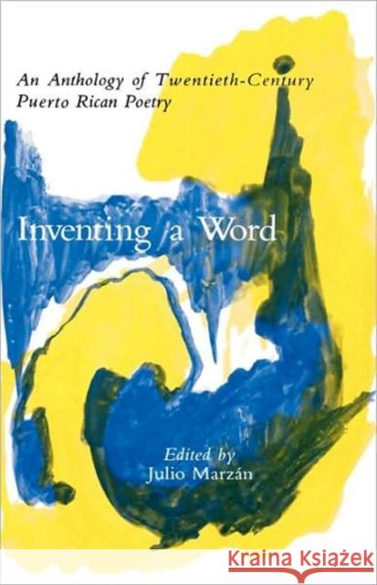 Inventing a Word: An Anthology of Twentieth-Century Puerto Rican Poetry Marzán, Julio 9780231050104 Columbia University Press - książka