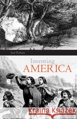 Inventing America, Volume 11: Spanish Historiography and the Formation of Eurocentrism Rabasa, Jose 9780806125398 University of Oklahoma Press - książka