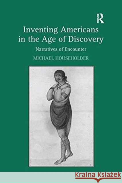 Inventing Americans in the Age of Discovery: Narratives of Encounter Michael Householder 9781138265950 Routledge - książka