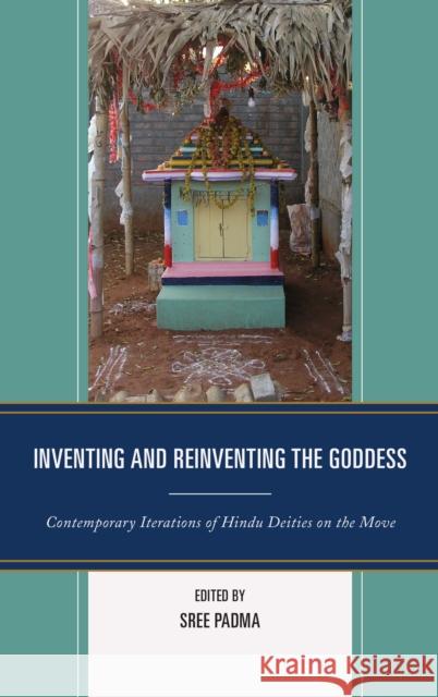 Inventing and Reinventing the Goddess: Contemporary Iterations of Hindu Deities on the Move Sree Padma Brenda Beck Perundevi Srinivasan 9780739193983 Lexington Books - książka