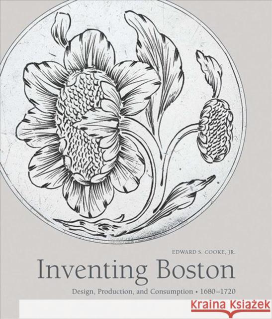 Inventing Boston: Design, Production, and Consumption, 1680-1720 Edward Cooke 9780300232110 Yale University Press - książka