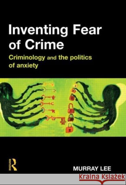 Inventing Fear of Crime: Criminology and the Politics of Anxiety Lee, Murray 9781843921752 Willan Publishing (UK) - książka