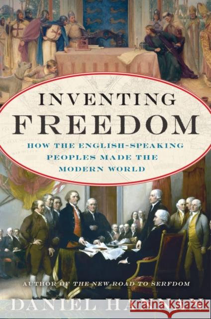 Inventing Freedom: How the English-Speaking Peoples Made the Modern World Daniel Hannan 9780062231741 HarperCollins - książka