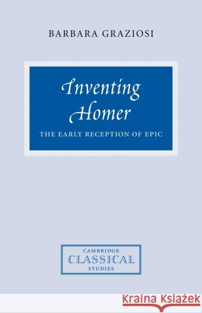 Inventing Homer: The Early Reception of Epic Graziosi, Barbara 9780521038133 Cambridge University Press - książka