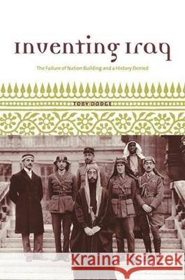 Inventing Iraq: The Failure of Nation Building and a History Denied Toby Dodge 9780231131674 Columbia University Press - książka