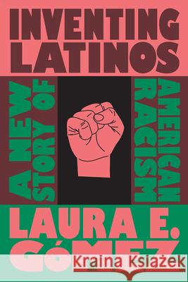 Inventing Latinos: A New Story of American Racism  9781595589170 New Press - książka