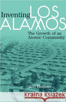 Inventing Los Alamos: The Growth of an Atomic Community Jon Hunner 9780806138916 University of Oklahoma Press - książka