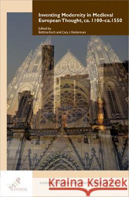 Inventing Modernity in Medieval European Thought, ca. 1100–ca. 1550 Cary J. Nedermann, Bettina Koch 9781580443494 Medieval Institute Publications - książka