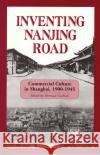 Inventing Nanjing Road: Commercial Culture in Shanghai, 1900-1945 Sherman Cochran Paul G. Pickowicz 9781885445636 Cornell University - Cornell East Asia Series