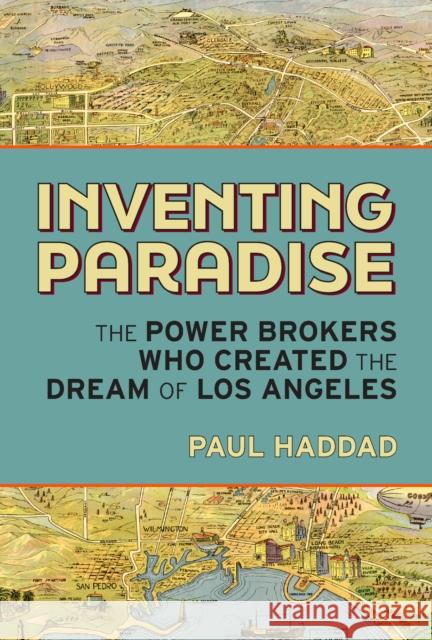 Inventing Paradise: The Power Brokers Who Created, Bought,  and Sold the Dream of Los Angeles Paul Haddad 9781595801272 Santa Monica Press - książka