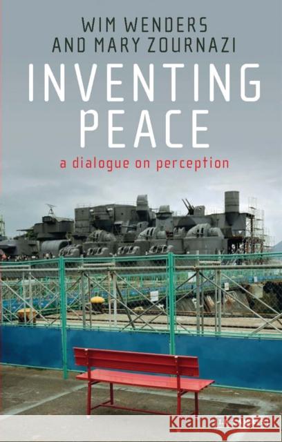 Inventing Peace: A Dialogue on Perception Wim Wenders, Mary Zournazi (The University of New South Wales, Australia) 9781780766935 Bloomsbury Publishing PLC - książka