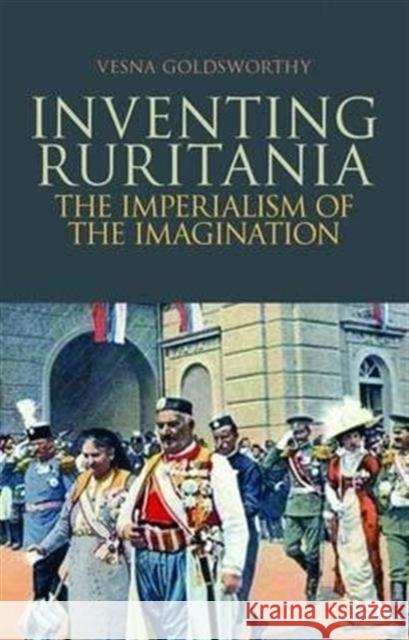 Inventing Ruritania : The Imperialism of the Imagination Vesna Goldsworthy 9781849042529  - książka